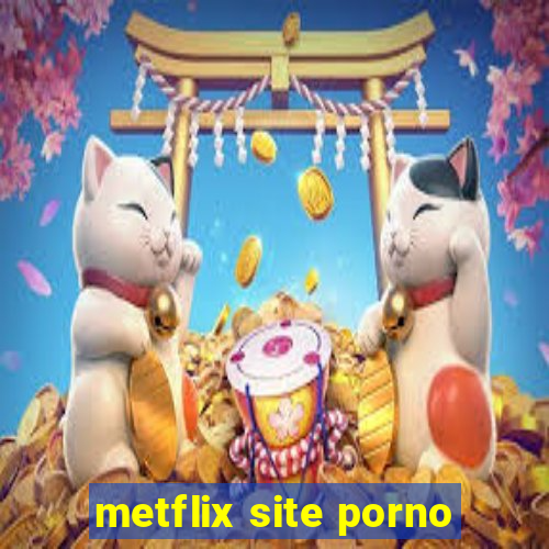 metflix site porno